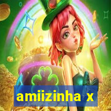 amiizinha x